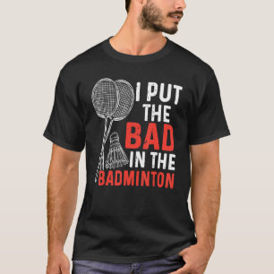 T-shirt J'Ai Mis Le Mauvais Dans Le Joueur Badminton Badmi