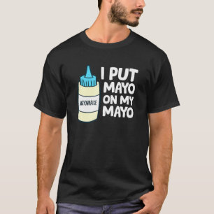 T-shirt J'Ai Mis Mayo Sur Mon Mayo Funny Mayonnaise