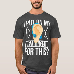 T-shirt J'Ai Mis Mon Aides Auditives Pour Ce Sourd
