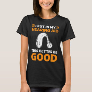 T-shirt J'ai mis mon appareil auditif. Ça ferait mieux d'ê