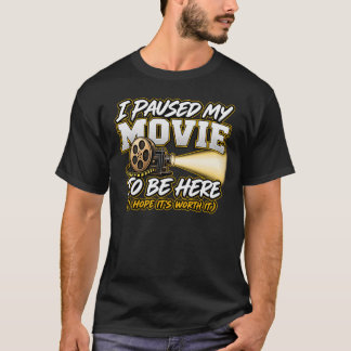 T-shirt J'ai mis mon film en pause pour être ici