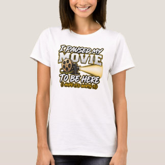 T-shirt J'ai mis mon film en pause pour être ici