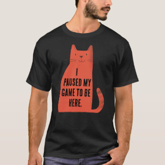 T-shirt J'ai mis mon jeu en pause, attitude de chat