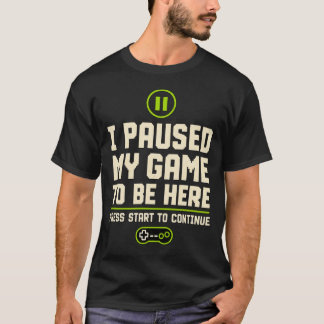 T-shirt J'ai mis mon jeu en pause pour être ici