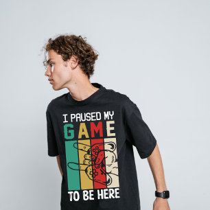 T-shirt J'ai mis mon jeu en pause pour être ici