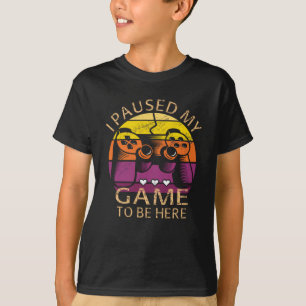T-shirt J'ai mis mon jeu en pause pour être ici