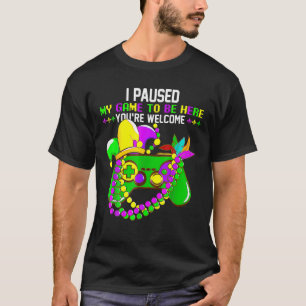 T-shirt J'ai mis mon jeu en pause pour être ici, de rien, 