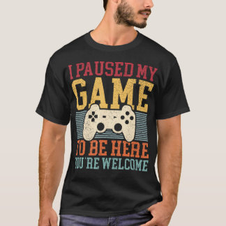 T-shirt J'ai mis mon jeu en pause pour être ici Drôle Homm