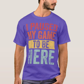 T-shirt J'ai mis mon jeu en pause pour être ici, drôle rét