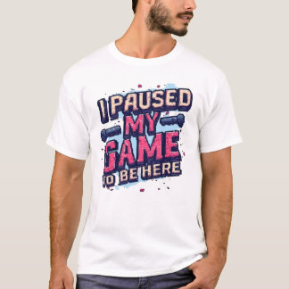 T-shirt J'ai Mis Mon Jeu En Pause Pour Être Ici Drôle Rétr