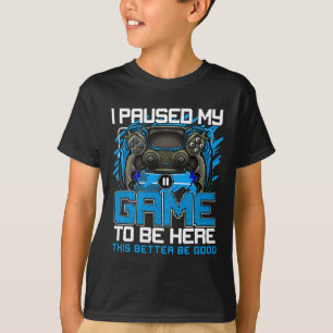 T-shirt J'ai mis mon jeu en pause pour être ici Drôles de 