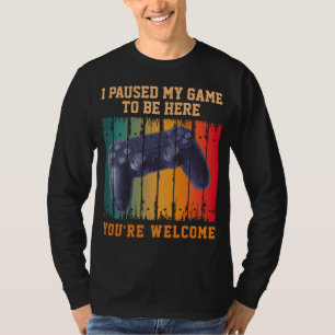 T-SHIRT J'AI MIS MON JEUX EN PAUSE POUR ÊTRE ICI DE RIEN
