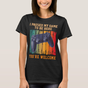 T-SHIRT J'AI MIS MON JEUX EN PAUSE POUR ÊTRE ICI DE RIEN