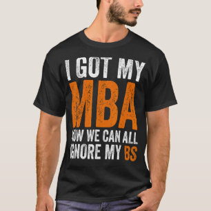 T-shirt J'Ai Mon Mba Maintenant Nous Pouvons Tous Ignorer