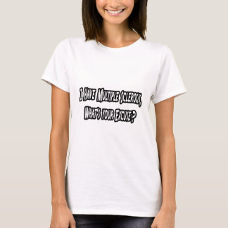 T-shirt J'ai MS, c'est quoi ton excuse ?