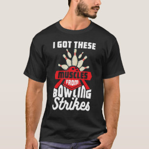 T-shirt J'Ai Obtenu Ces Muscles De Bowling Striks 1