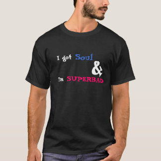 T-shirt J'ai obtenu l'âme et je suis SUPERBAD