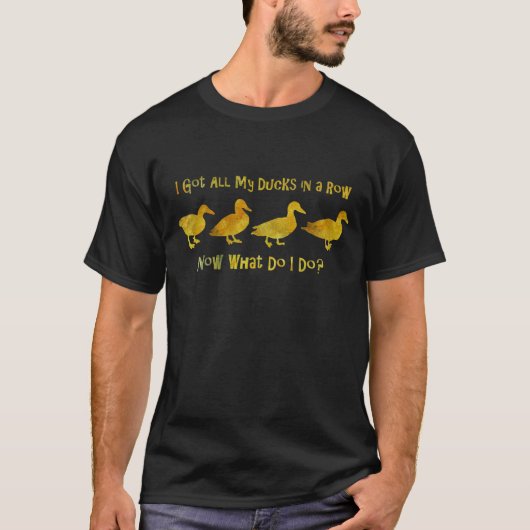 T-shirt J'ai obtenu tous mes canards dans une rangée (Devant)