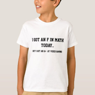 T-shirt J'ai obtenu un F dans les maths, mais un A+ dans