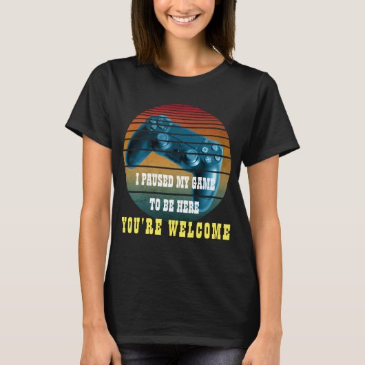 T-SHIRT J'AI PARUSÉ MON JEU POUR ÊTRE ICI, VOUS ÊTES BIENV (Devant)