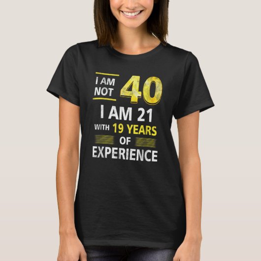 T-shirt J'ai pas 40 ans J'ai 21 et 19 ans d'expérience (Devant)