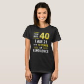 T-shirt J'ai pas 40 ans J'ai 21 et 19 ans d'expérience (Devant entier)