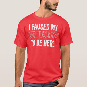 T-SHIRT J'AI PAUSÉ MON AX JROWING POUR ÊTRE ICI