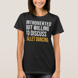 T-SHIRT J'AI PAUSÉ MON BALLET DANSANT D'ÊTRE ICI
