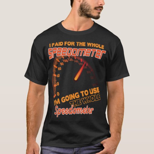 T-shirt J'ai payé pour l'ensemble du Speedometer que je va (Devant)