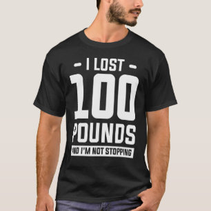 T-shirt J'ai perdu 100 livres et je ne cesse pas de perdre