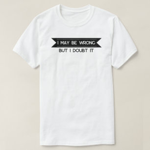 T-shirt J'Ai Peut-Être Tort" Drôle Citation De Confiance