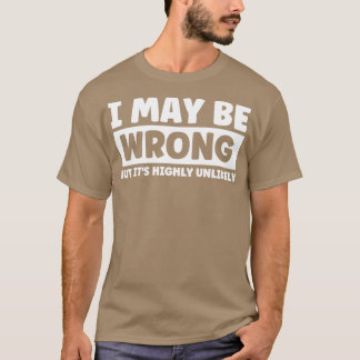 T-shirt J'Ai Peut-Être Tort, Mais C'Est Très Peu Probable3