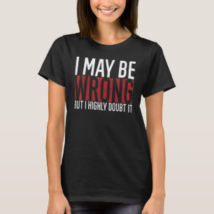 T-shirt J'ai peut-être tort, mais je doute fortement qu'il