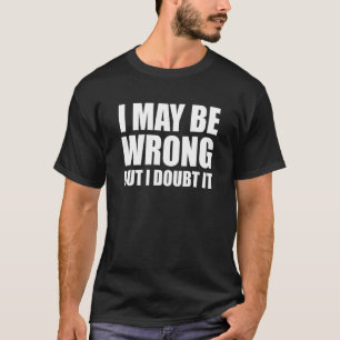 T-shirt J'Ai Peut-Être Tort, Mais Je Doute Que C'Est Drôle