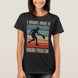 T-shirt J'Ai Peut-Être Un Problème De Dinking Pickleball V