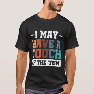 T-shirt J'Ai Peut-Être Une Touche Du Tism 3