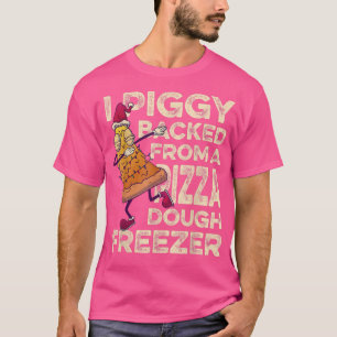 T-shirt J'Ai PiggyBacké De Pizza Dough Freezer C