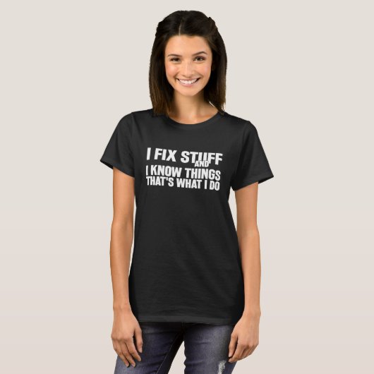 T-shirt J'Ai Réparé Les Choses Et Je Connais Les Choses Ré (Devant entier)