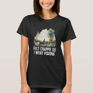 T-shirt J'Ai Senti Crappie Alors Je Suis Allé Pêcher Intro