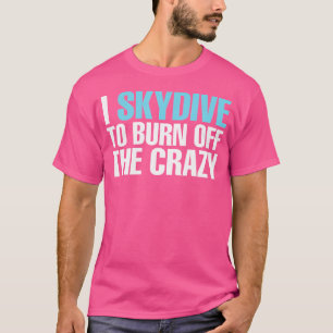 T-shirt J'Ai Skydive Pour Brûler Le Crazy Funny Skydiving