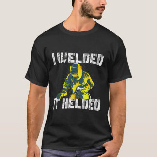 T-shirt J'Ai Soudé Il A Aidé Mig Souder Funny Souder Pun