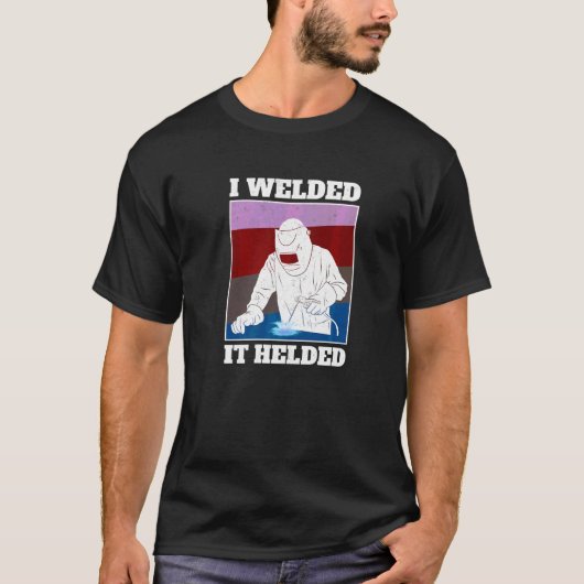 T-shirt J'Ai Soudé Il A Aidé Welder (Devant)