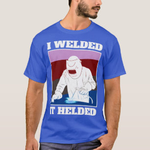 T-shirt J'Ai Soudé Il A Aidé Welder