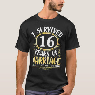 T-shirt J'Ai Survécu À 16 Ans De Mariage Mariage Tout Ce Q