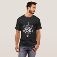 J'Ai Survécu À Une Autre Semaine De Travail