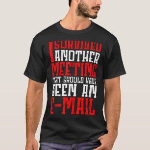 T-shirt J'Ai Survécu À Une Réunion Qui Aurait Dû Être Un E