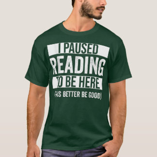 T-shirt J'Ai Suspendu La Lecture Pour Être Ici Ce Serait M