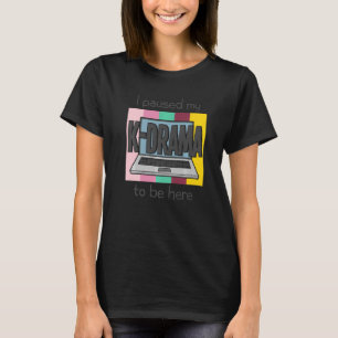T-shirt J'Ai Suspendu Mon Drame Coréen Pour Être Ici K Dra