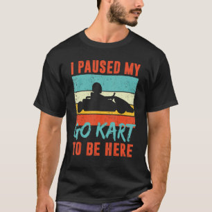 T-shirt J'ai suspendu mon Go Kart pour être ici rétro Go K