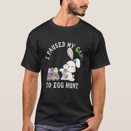 T-shirt J'Ai Suspendu Mon Jeu À La Chasse Aux Oeufs Happ P (Devant)